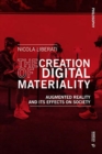 The Creation of Digital Materiality : A Phenomenological Investigation of Augmented Reality and its Effects on Society - Book