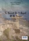 Le Secret De L'esprit Et Du Corps : Le Vrai Parcours Pour Obtenir Le Succes Avec Simplicite En Suivant Les Synergies Correctes - eBook