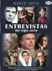 Entrevistas Del Siglo Corto : Encuentros Con Los Protagonistas De La Cultura, La Politica Y El Arte Del Siglo Xx - eBook