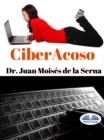 Ciberacoso : Cuando El Acosador Se Introduce Por El Ordenador - eBook