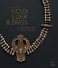 Gold, Silver & Brass : Jewellery of the Batak in Sumatra, Indonesia - Book
