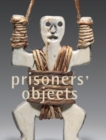 Prisoners' Objects - Collection of the International Red Cross and Red Crescent Museum - Book