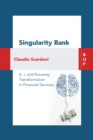 Singularity Bank : A. I. and Runaway Transformation in Financial Services - Book