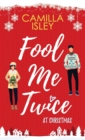 Fool Me Twice at Christmas : A Fake Relationship, Small Town, Holiday Romantic Comedy - Book