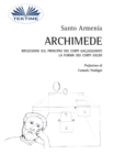 Archimede : Riflessioni Sul Principio Dei Corpi Galleggianti. La Forma Dei Corpi Solidi. - eBook