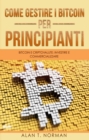 Come Gestire I Bitcoin - Per Principianti : Bitcoin E Criptovalute: Investire E Commercializzare - eBook