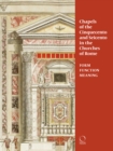 Chapels of the Cinquecento and Seicento in the Churches of Rome : Form, Function, Meaning - Book