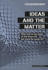 Ideas and the Matter : What Will We Be Made Of and What Will the World Be Made Of? - Book