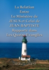 La Relation Entre Le Ministere de JESUS et Celui de JEAN BAPTISTE Rapporte dans Les Quatre Evangiles - eBook