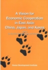 A Vision for Economic Cooperation in East Asia : China, Japan, Korea - Book