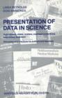 Presentation of Data in Science : Publications, slides, posters, overhead projections, tape-slides, television Principles and practices for authors and teachers - Book