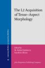 The L2 Acquisition of Tense-Aspect Morphology - Book