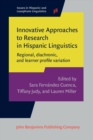 Innovative Approaches to Research in Hispanic Linguistics : Regional, diachronic, and learner profile variation - eBook