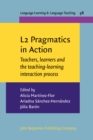 L2 Pragmatics in Action : Teachers, learners and the teaching-learning interaction process - eBook