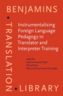 Instrumentalising Foreign Language Pedagogy in Translator and Interpreter Training : Methods, goals and perspectives - eBook