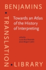Towards an Atlas of the History of Interpreting : Voices from around the world - eBook
