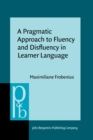 A Pragmatic Approach to Fluency and Disfluency in Learner Language : Cofluencies as sites of accountability, sequentiality, and multimodality - eBook