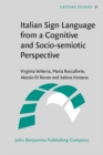 Italian Sign Language from a Cognitive and Socio-semiotic Perspective : Implications for a general language theory - eBook