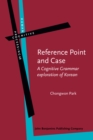 Reference Point and Case : A Cognitive Grammar exploration of Korean - eBook