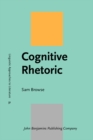 Cognitive Rhetoric : The cognitive poetics of political discourse - eBook