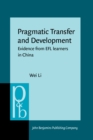 Pragmatic Transfer and Development : Evidence from EFL learners in China - eBook