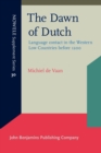 The Dawn of Dutch : Language contact in the Western Low Countries before 1200 - eBook