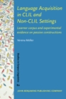 Language Acquisition in CLIL and Non-CLIL Settings : Learner corpus and experimental evidence on passive constructions - eBook