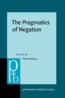 The Pragmatics of Negation : Negative meanings, uses and discursive functions - eBook