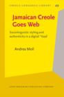 Jamaican Creole Goes Web : Sociolinguistic styling and authenticity in a digital 'Yaad' - eBook