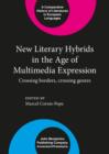 New Literary Hybrids in the Age of Multimedia Expression : Crossing borders, crossing genres - eBook