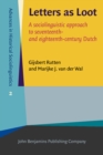 Letters as Loot : A sociolinguistic approach to seventeenth- and eighteenth-century Dutch - eBook