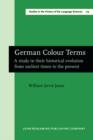 German Colour Terms : A study in their historical evolution from earliest times to the present - eBook