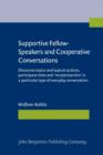Supportive Fellow-Speakers and Cooperative Conversations : Discourse topics and topical actions, participant roles and 'recipientaction' in a particular type of everyday conversation - eBook