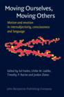 Moving Ourselves, Moving Others : Motion and emotion in intersubjectivity, consciousness and language - eBook
