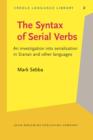 The Syntax of Serial Verbs : An investigation into serialisation in Sranan and other languages - eBook