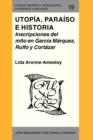 Utopia, paraiso e historia : Inscripciones del mito en Garcia Marquez, Rulfo y Cortazar - eBook
