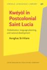 Kweyol in Postcolonial Saint Lucia : Globalization, language planning, and national development - eBook