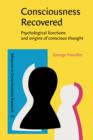 Consciousness Recovered : Psychological functions and origins of conscious thought - eBook