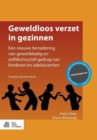 Geweldloos Verzet in Gezinnen : Een Nieuwe Benadering Van Gewelddadig En Zelfdestructief Gedrag Van Kinderen En Adolescenten - Book