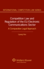 Competition Law and Regulation of the EU Electronic Communications Sector : A Comparative Legal Approach - eBook