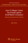Does EU Merger Control Discriminate against Small Market Companies? : Diagnosing the Argument with Conclusions - eBook