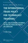 The International Trade Policy for Technology Transfers : Legal and Economic Dilemmas on Multilateralism versus Bilateralism - eBook