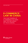 E-Commerce Law in China : The Functioning of E-Commerce in China and the Influence of the EU Model - eBook