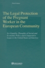 The Legal Protection of the Pregnant Worker in the European Community : Sex Equality, Thoughts of Social and Economic Policy and Comparative Leaps to the United States of America - eBook