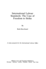 International Labour Standards: The Case of Freedom to Strike : A Study prepared for the International Labour Office - eBook