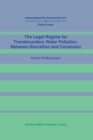 The Legal Regime for Transboundary Water Pollution: Between Discretion and Constraint : Between Discretion and Constraint - eBook