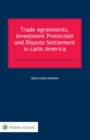 Trade Agreements, Investment Protection and Dispute Settlement in Latin America - eBook