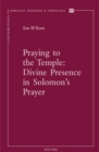 Praying to the Temple : Divine Presence in Solomon's Prayer - eBook