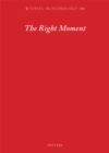 The Right Moment : Essays Offered to Barbara Baert, Laureate of the 2016 Francqui Prize in Human Sciences, on the Occasion of the Celebratory Symposium at the Francqui Foundation, Brussels, 18-19 Octo - eBook