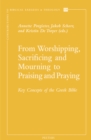 From Worshipping, Sacrificing, and Mourning to Praising and Praying : Key Concepts of the Greek Bible - eBook